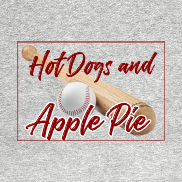 Baseball, Hot Dogs, and Apple Pie Baseball TShirt TeePublic